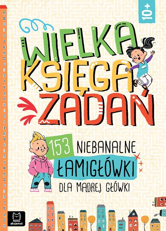 Aksjomat Wielka księga zadań. 153 niebanalne łamigłówki dla mądrej główki